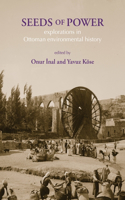 Seeds of Power: Explorations in Ottoman Environmental History