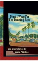 Must I Weep for the Dancing Bear, and Other Stories