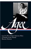 James Agee: Let Us Now Praise Famous Men, a Death in the Family, & Shorter Fiction: Let Us Now Praise Famous Men, a Death in the Family, &amp; Shorter Fiction