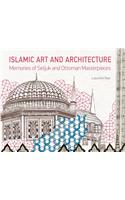 Islamic Art and Architecture: Memories of Seljuk and Ottoman Masterpieces