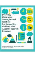 Everyday Classroom Strategies and Practices for Supporting Children With Autism Spectrum Disorders