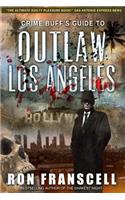 Crime Buff's Guide(TM) To OUTLAW LOS ANGELES