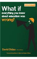 What if Everything You Knew About Education Was Wrong?