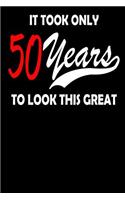 It Only Took 50 Years To Look This Great: Birthday Blank Journal, Lined Diary, New Year Book, 6 x 9 Lined Notebook