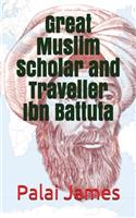 Great Muslim Scholar and Traveller Ibn Battuta