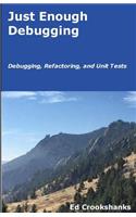 Just Enough Debugging: Debugging, Refactoring, and Unit Tests