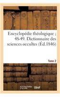 Encyclopédie Théologique 48-49. Dictionnaire Des Sciences Occultes. T. 2: Ma-Zu: Ou Répertoire Universel Des Êtres, Des Personnages, Des Livres Qui Tiennent Aux Apparitions...