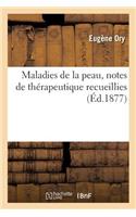 Maladies de la Peau, Notes de Thérapeutique Recueillies