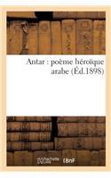 Antar: Poème Héroïque Arabe