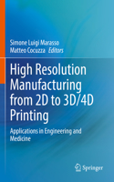 High Resolution Manufacturing from 2D to 3D/4D Printing