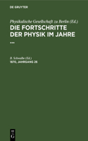 Die Fortschritte Der Physik Im Jahre .... 1870, Jahrgang 26