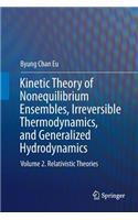 Kinetic Theory of Nonequilibrium Ensembles, Irreversible Thermodynamics, and Generalized Hydrodynamics: Volume 2. Relativistic Theories