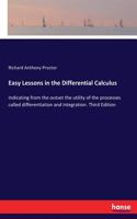 Easy Lessons in the Differential Calculus: Indicating from the outset the utility of the processes called differentiation and integration. Third Edition