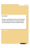 Einsatz von Robotic Process Automation im PwC Shared Service Center und die Auswirkung auf die Personalbelastung