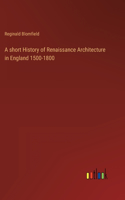 A short History of Renaissance Architecture in England 1500-1800