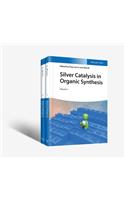 Silver Catalysis in Organic Synthesis, 2 Volume Set
