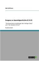 Exegese zu Apostelgeschichte 8,14-25: "Die Samaritaner empfangen den Heiligen Geist" und "Der Zauberer Simon"(German)