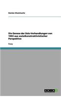Die Genese der Oslo-Verhandlungen von 1993 aus sozialkonstruktivistischer Perspektive: (German)