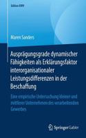 Ausprägungsgrade Dynamischer Fähigkeiten ALS Erklärungsfaktor Interorganisationaler Leistungsdifferenzen in Der Beschaffung: Eine Empirische Untersuchung Kleiner Und Mittlerer Unternehmen Des Verarbeitenden Gewerbes