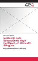 Incidencia en la Educación de Maya Hablantes, en Contextos Bilingües