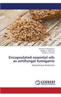 Encapsulated essential oils as antifungal fumigants