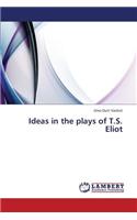 Ideas in the Plays of T.S. Eliot