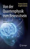 Von Der Quantenphysik Zum Bewusstsein