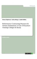 Performance Contracting Practices In Tertiary Institutions. A Case Of Teachers Training Colleges In Kenya