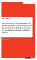 Akteurzentrierter Institutionalismus. Die Einrichtung des Nationalparks Schwarzwald per Gesetz und die Rolle der politischen, wirtschaftlichen und gesellschaftlichen Akteure