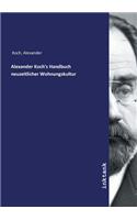 Alexander Koch's Handbuch neuzeitlicher Wohnungskultur