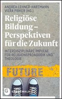 Religiose Bildung - Perspektiven Fur Die Zukunft