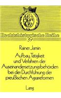 Aufbau, Taetigkeit Und Verfahren Der Auseinandersetzungsbehoerden Bei Der Durchfuehrung Der Preussischen Agrarreformen