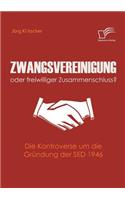 Zwangsvereinigung oder freiwilliger Zusammenschluss?