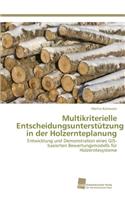 Multikriterielle Entscheidungsunterstützung in der Holzernteplanung