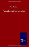 Fichtes Leben, Werke und Lehre