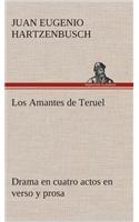 Amantes de Teruel Drama en cuatro actos en verso y prosa