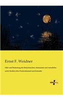 Alter und Bedeutung der Babylonischen Astronomie und Astrallehre nebst Studien über Fixsternhimmel und Kalender