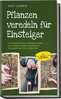Pflanzen veredeln fur Einsteiger: Die Komplettanleitung zur Pflanzenveredelung durch Pfropfen, Okulieren & Kopulieren bei Rosengewachsen, Obst- & ... zur Gemuseveredelung (German Edition)