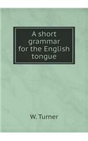 A Short Grammar for the English Tongue