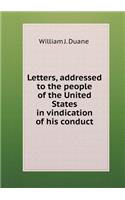 Letters, addressed to the people of the United States in vindication of his conduct