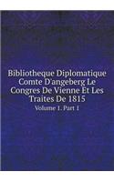 Bibliotheque Diplomatique Comte d'Angeberg Le Congres de Vienne Et Les Traites de 1815 Volume 1. Part 1