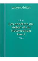 Les Ancètres Du Violon Et Du Violoncelleyu Tome 2