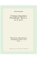Dictionary of the Russian Academy of. Part 1 of A to G.: (Russian)
