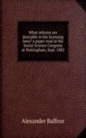 What reforms are desirable in the licensing laws? a paper read at the Social Science Congress at Nottingham, Sept. 1882