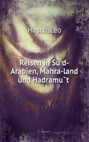 Reisen in Sud-Arabien, Mahra-land und Hadramut