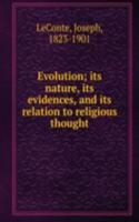 Evolution; its nature, its evidences, and its relation to religious thought
