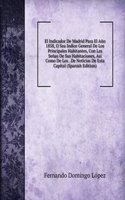 El Indicador De Madrid Para El Ano 1858, O Sea Indice General De Los Principales Habitantes, Con Las Senas De Sus Habitaciones, Asi Como De Los . De Noticias De Esta Capital (Spanish Edition)