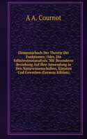 Elementarbuch Der Theorie Der Funktionen; Oder, Die Infinitesimalanalysis: Mit Besonderer Beziehung Auf Ihre Anwendung in Den Naturwissenschaften, Kunsten Und Gewerben (German Edition)