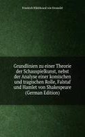 Grundlinien zu einer Theorie der Schauspielkunst, nebst der Analyse einer komischen und tragischen Rolle, Falstaf und Hamlet von Shakespeare (German Edition)
