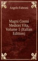 Magni Cosmi Medicei Vita, Volume 1 (Italian Edition)
